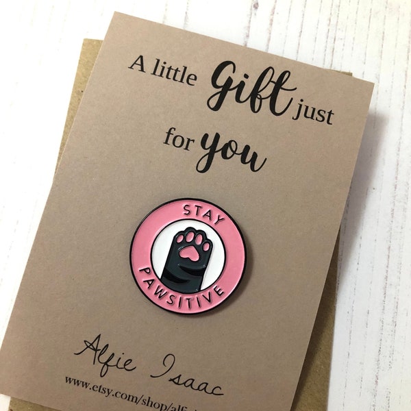 A little gift just for you- stay pawsitive - Enamel Pin Badge Gift
