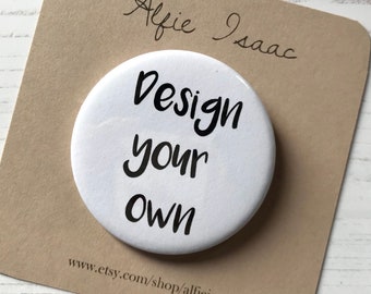 Design your own pin back badge or magnet gift. Custom made just for you ...