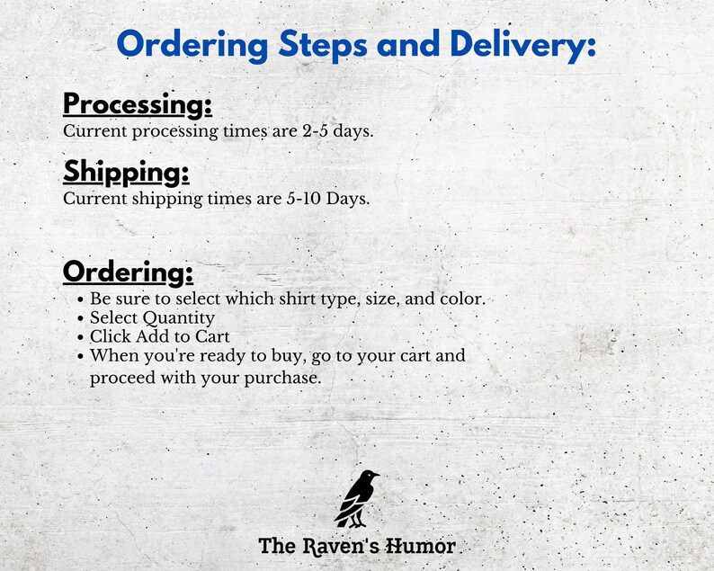 May include: A graphic with the text "Ordering Steps and Delivery" and a list of steps for ordering a shirt. The steps include selecting the shirt type, size, and color, selecting the quantity, adding the item to the cart, and proceeding with the purchase. The graphic also includes the text "Processing: Current processing times are 2-5 days." and "Shipping: Current shipping times are 5-10 Days."