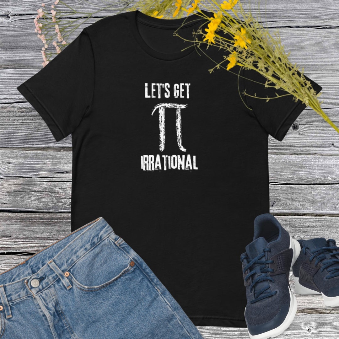 Let's Get Irrational Pi Day Shirt Funny Pi Day Shirt - Etsy
