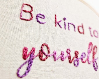 Quote embroidered wall hanging - be kind to yourself -  motivational quote gift for friend or selfcare - handmade in the UK