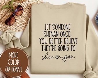 Let Someone Shenan Once, You Better Believe They Will Shenanigan - Funny Women&#39;s Softstyle Sweatshirt