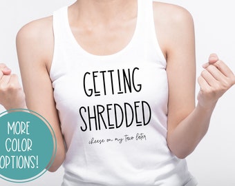 Getting Shredded (cheese on my taco later) - Funny Workout Women&#39;s Racerback Tank