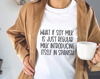 What If Soy Milk Is Just Regular Milk Introducing Itself in Spanish - Funny Softstyle T-Shirt