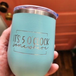 It's 5 O'Clock Somewhere 12oz Beverage Tumbler. Double wall Insulated. Stainless Steel. Lsser engraved. Parrotheads. Jimmy Buffett