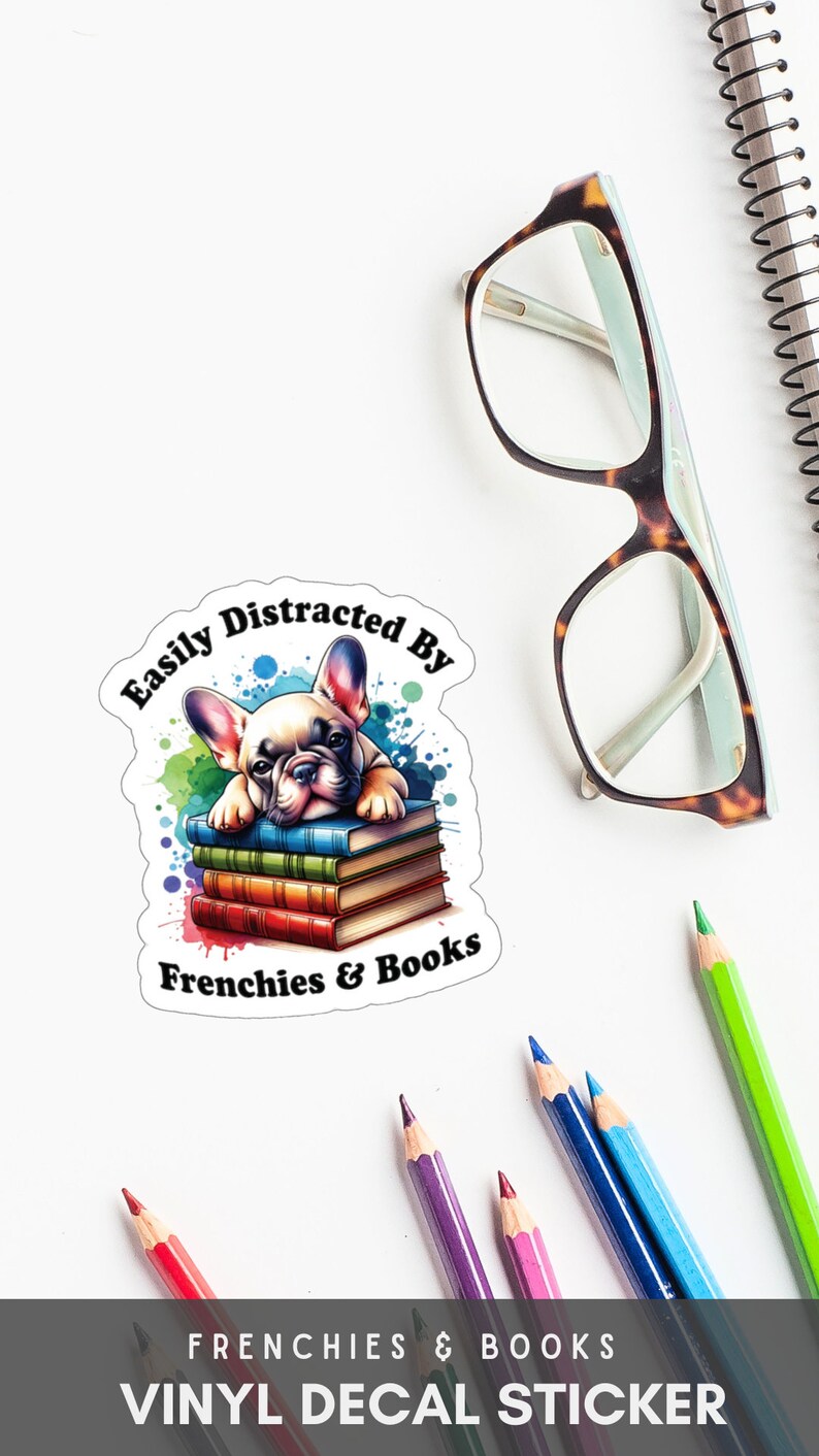 May include: A vinyl decal sticker featuring a cartoon French bulldog lying on a stack of books with the text "Easily Distracted By Frenchies & Books".