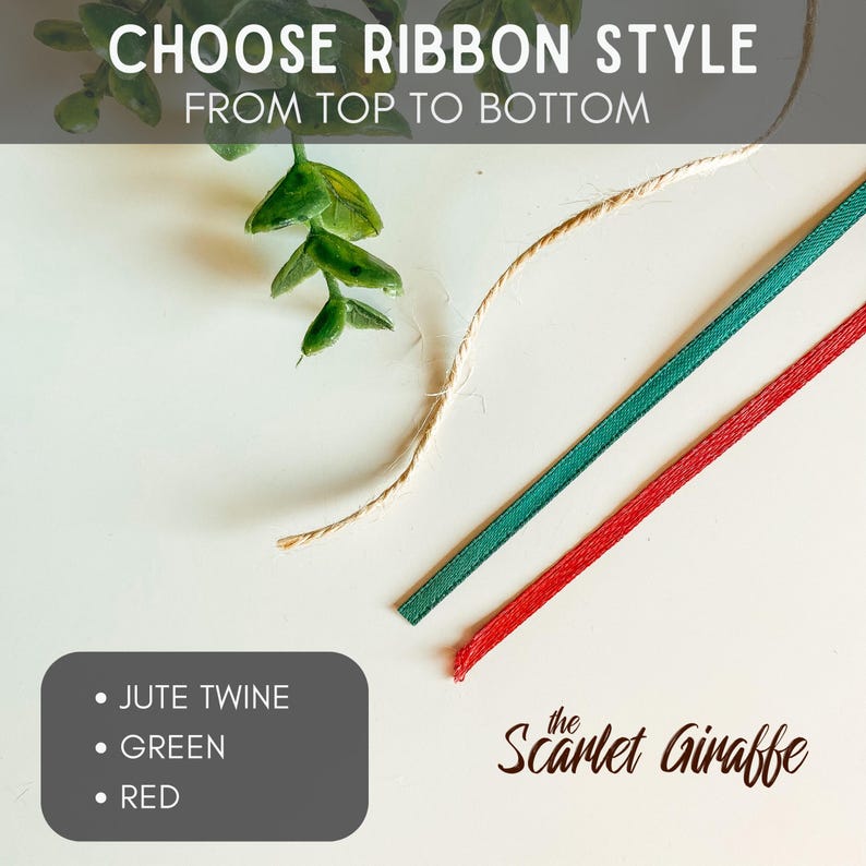 May include: Three ribbon options for selection: a length of natural jute twine, a solid green ribbon, and a solid red ribbon. Text reads CHOOSE RIBBON STYLE FROM TOP TO BOTTOM, JUTE TWINE, GREEN, RED, and the brand name The Scarlet Giraffe.