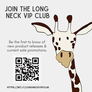 May include: A graphic illustration of a giraffe head with brown spots on a white background. Text reads: JOIN THE LONG NECK VIP CLUB, Be the first to know of new product releases & current sale promotions. Includes a QR code and URL: HTTPS://BIT.LY/LONGNECKVIPCLUB.