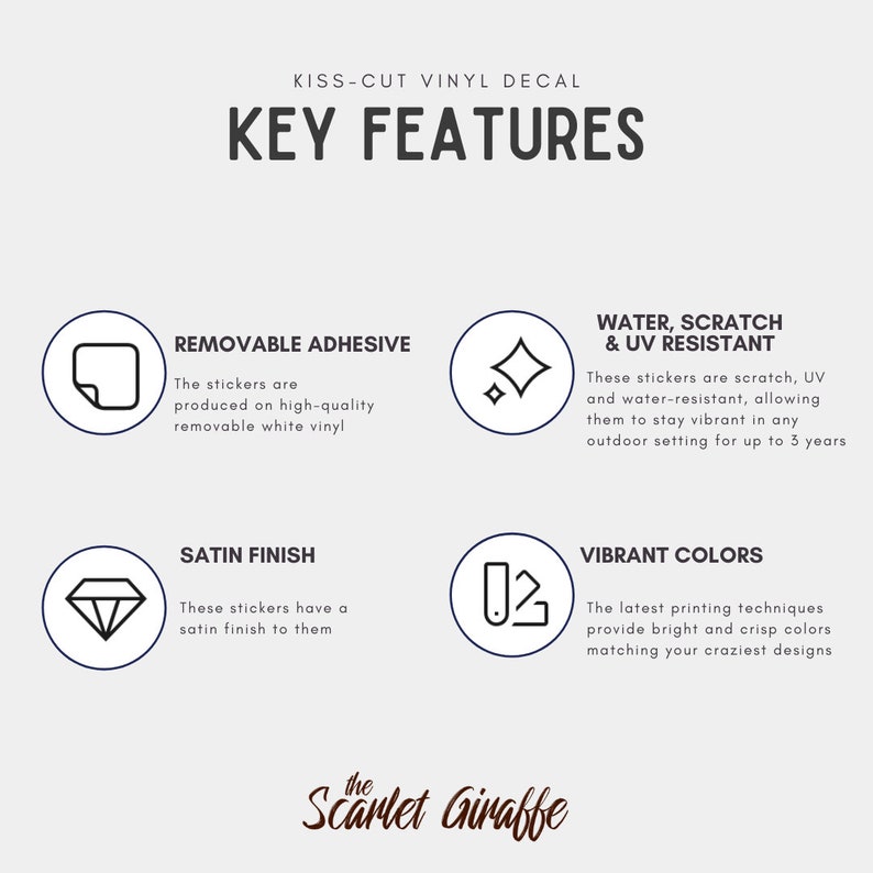May include: Key features of kiss-cut vinyl decals, including removable adhesive, water, scratch, and UV resistant, satin finish, and vibrant colours. The text "the Scarlet Giraffe" is at the bottom of the image.
