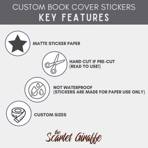 May include: A graphic showing key features of custom book cover stickers. The features include matte sticker paper, hand cut if pre-cut, not waterproof, and custom sizes. The text "The Scarlet Giraffe" is at the bottom of the graphic.