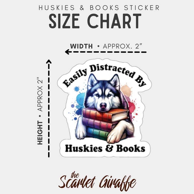 May include: A sticker featuring a cartoon husky with blue eyes, holding a stack of colorful books. The text "Easily Distracted By" is above the husky and "Huskies & Books" is below. The text "the Scarlet Giraffe" is at the bottom of the sticker.