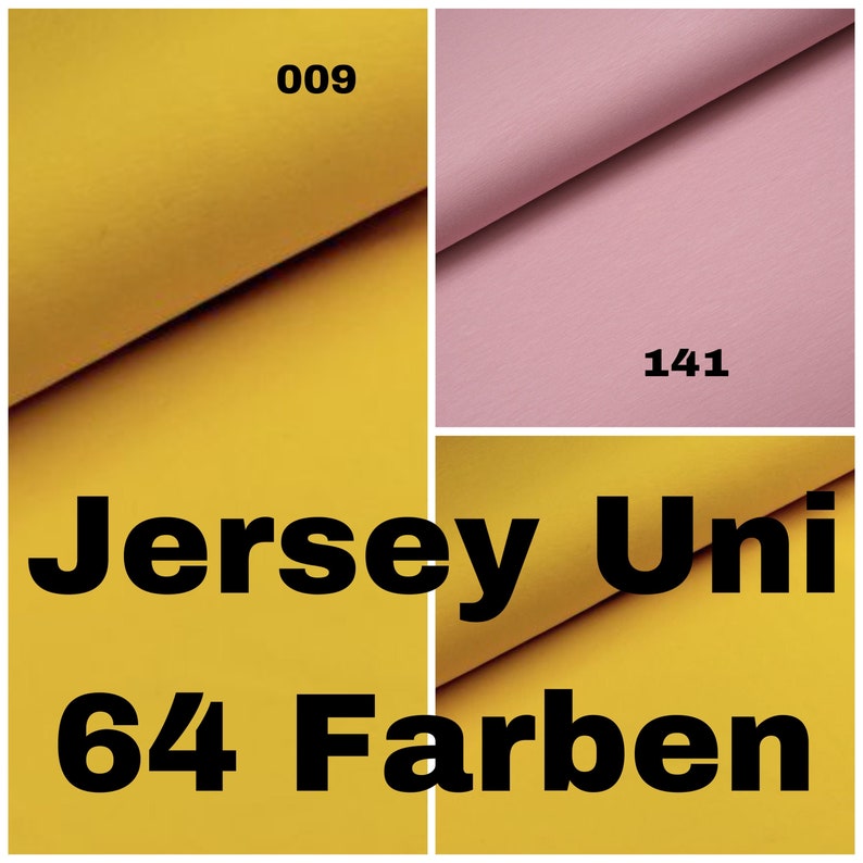May include: A close-up of two fabric swatches, one yellow and one pink. The swatches are labeled with the numbers "009" and "141". The text "Jersey Uni 64 Farben" is visible below the swatches.