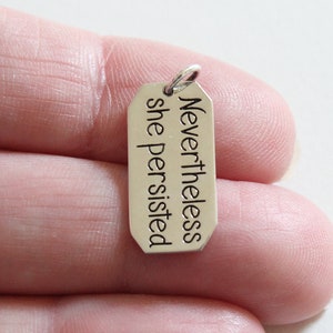 Sterling Silver Message Pendant - Nevertheless She Persisted Charm ,Charm Nevertheless She Persisted Charm, Encouragement Charm