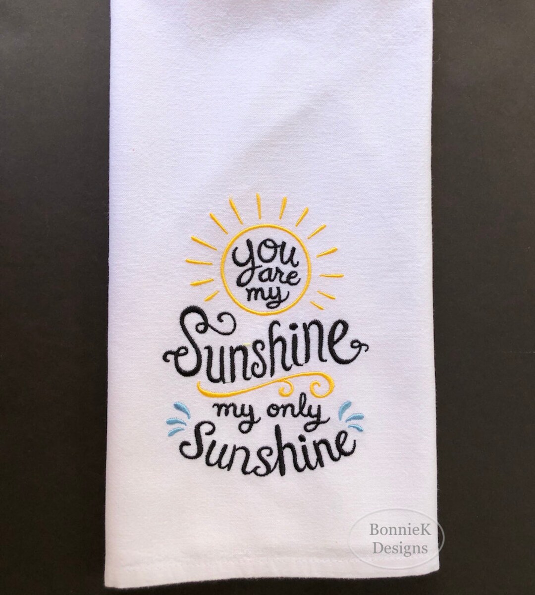 You Are My Sunshine Kitchen Towel, Embroidered, Dish Towel Happy Saying