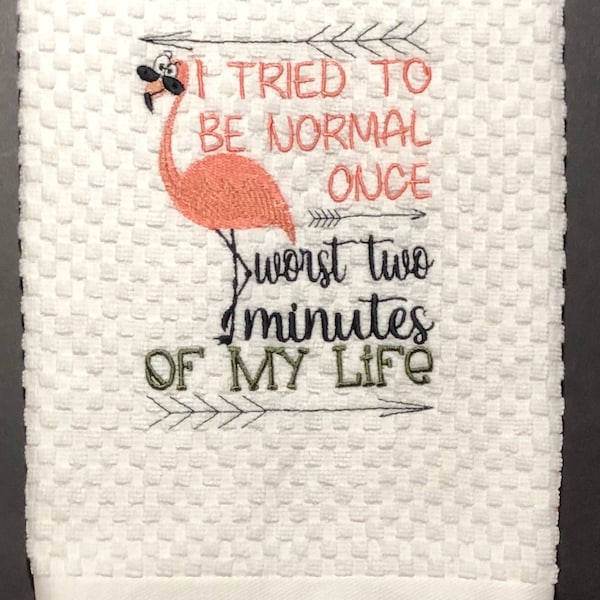 Flamingo kitchen towel,  Be Normal,  Worst two minutes, funny kitchen towel, hand towel, waffle weave, Embroidery
