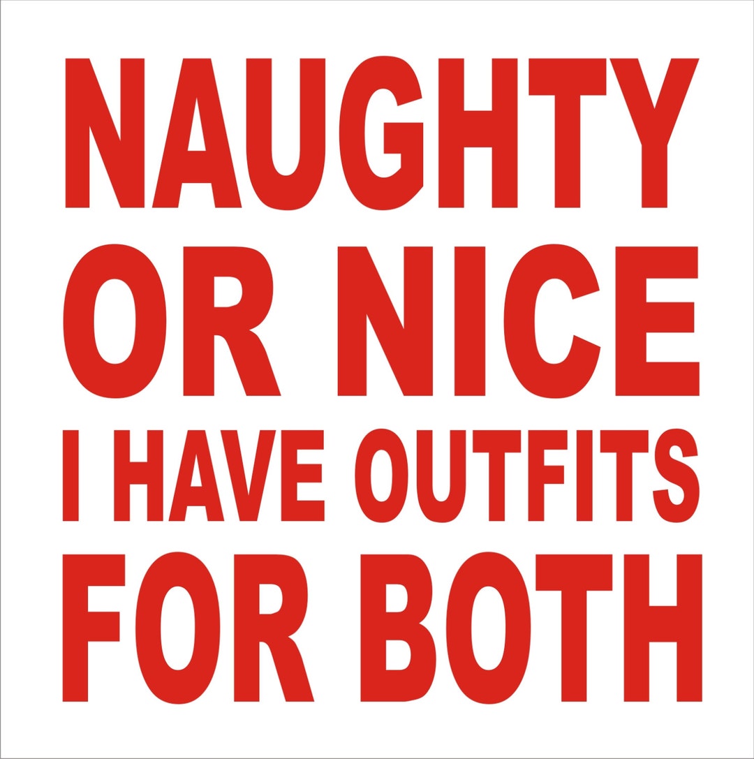 NAUGHTY or NICE I Have Outfits for Both Christmas SIGNS Reusable ...