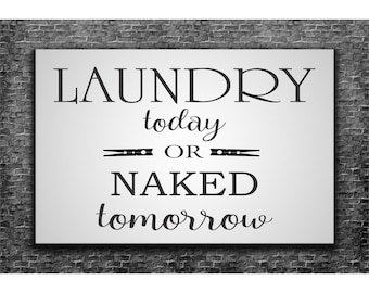 Laundry, LAUNDRY today or Naked tomorrow Stencil, Laundry Room, Paint Laundry Signs, Laundry Wall Decor, Farmhouse Decor -  Reusable 6 sizes
