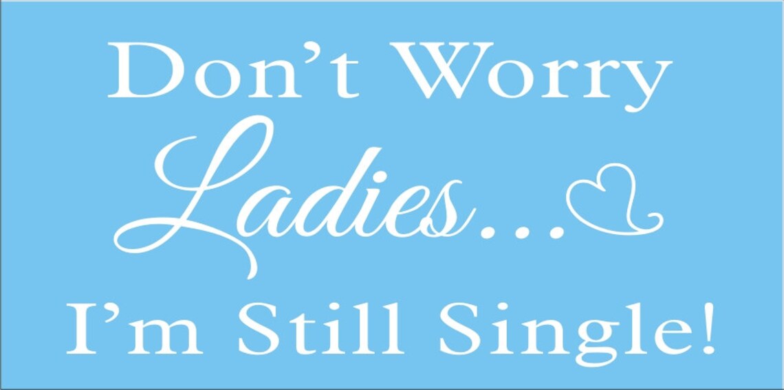 Don't Worry Ladies I'm Still Single or We're Still - Etsy