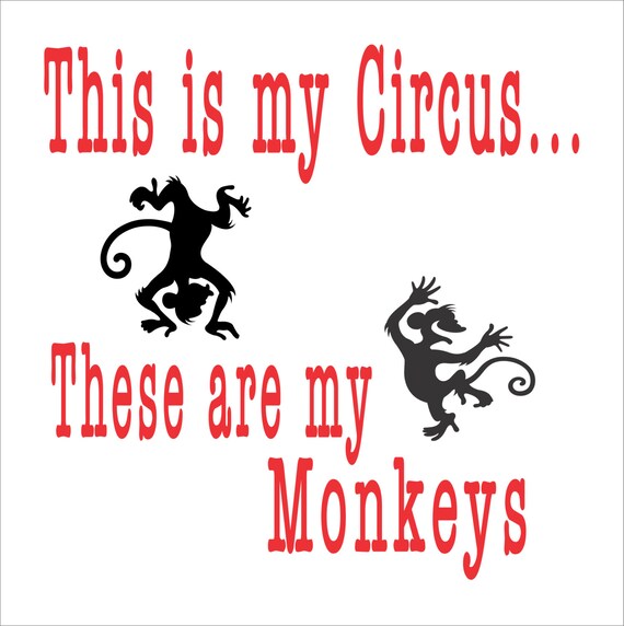 Image result for this is my circus these are my monkeys