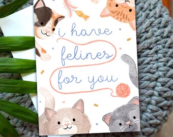 I got/have felines for you - A6 Cat Handmade Valentine's Greetings Card - Cute Pastel Animal - Feelings, Love Letter, Thinking of You