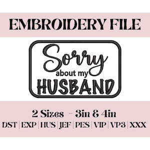 Puede incluir: Diseño de archivo de bordado negro con el texto "Sorry about my Husband" en un marco rectangular negro. El archivo está disponible en dos tamaños: 7,6 cm y 10,2 cm. La imagen también enumera varios formatos de archivo.