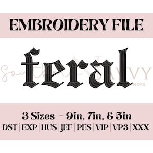 May include: Black embroidery file design of the word "feral" in a gothic font. The design is available in three sizes: 9 inches, 7 inches, and 5 inches. The file formats included are DST, EXP, HUS, JEF, PES, VIP, VP3, and XXX.