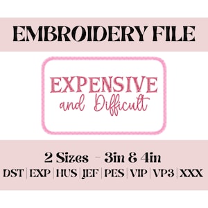 Puede incluir: Un archivo de bordado digital con el texto "EXPENSIVE and Difficult" dentro de un rectángulo rosa cosido. El archivo está disponible en dos tamaños, 7,6 cm y 10,2 cm, y múltiples formatos.