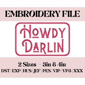 May include: Embroidery file design for "Howdy Darlin" in a red, rectangular frame. The design is available in two sizes: 3 inches and 4 inches. File formats include DST, EXP, HUS, JEF, PES, VIP, VP3, and XXX.