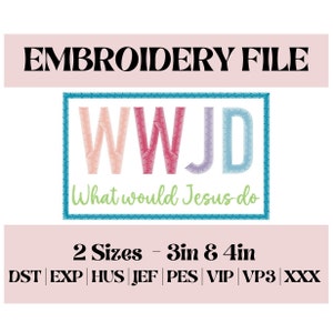 May include: Embroidery file design for a WWJD (What Would Jesus Do) logo. The logo is in a colorful rectangular frame with the letters in pink, red, purple, and blue. The text "What would Jesus do" is in green below the logo. The file is available in two sizes: 3 inches and 4 inches. The file formats are DST, EXP, HUS, JEF, PES, VIP, VP3, and XXX.