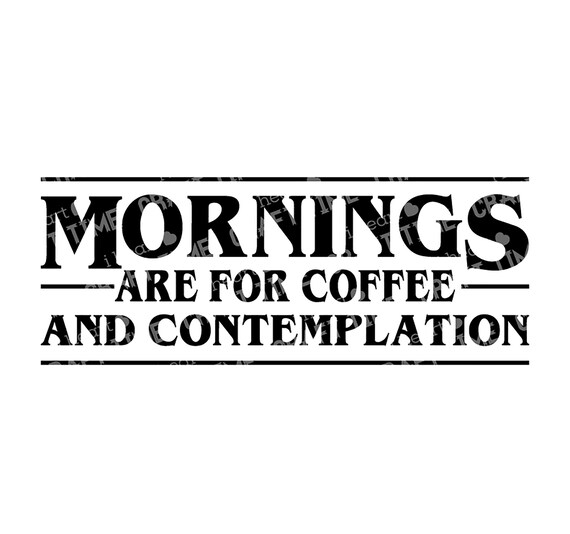 Download Mornings Are For Coffee And Contemplation Svg Cut File Etsy