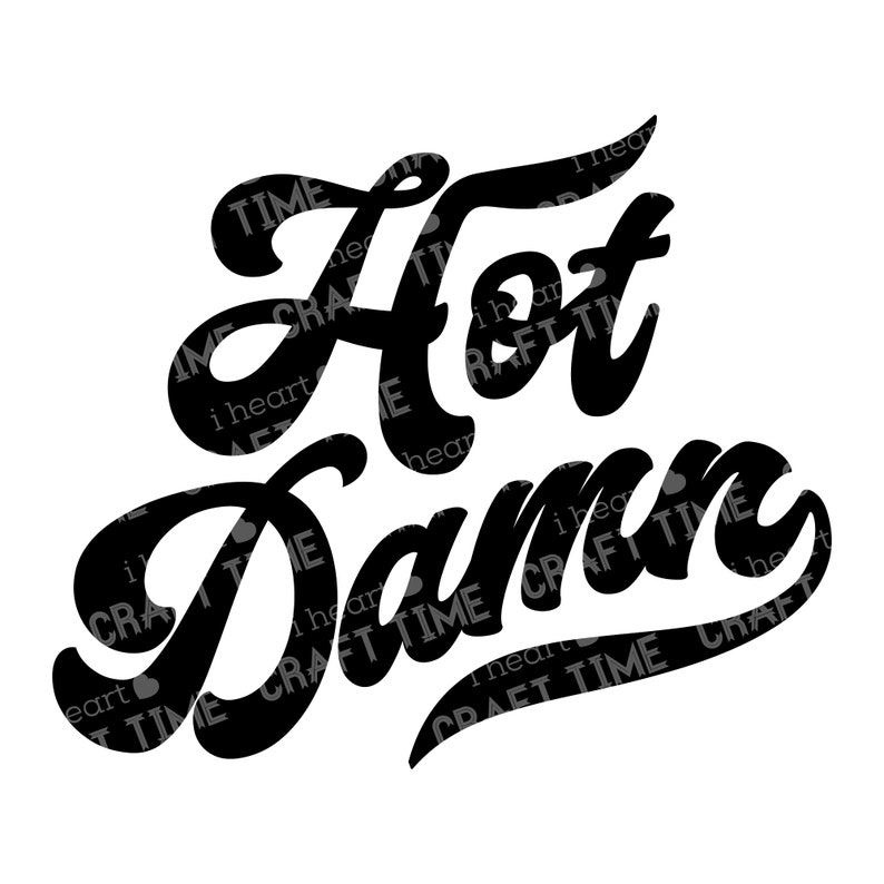 Hot Damn SVG Cut File Digital Download Cricut Silhouette Etsy