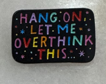 Hang On Let Me Overthink This Pin
