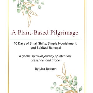 Eine pflanzliche Pilgerreise - 40 Tage kleine Veränderungen, einfache Nahrung und spirituelle Erneuerung