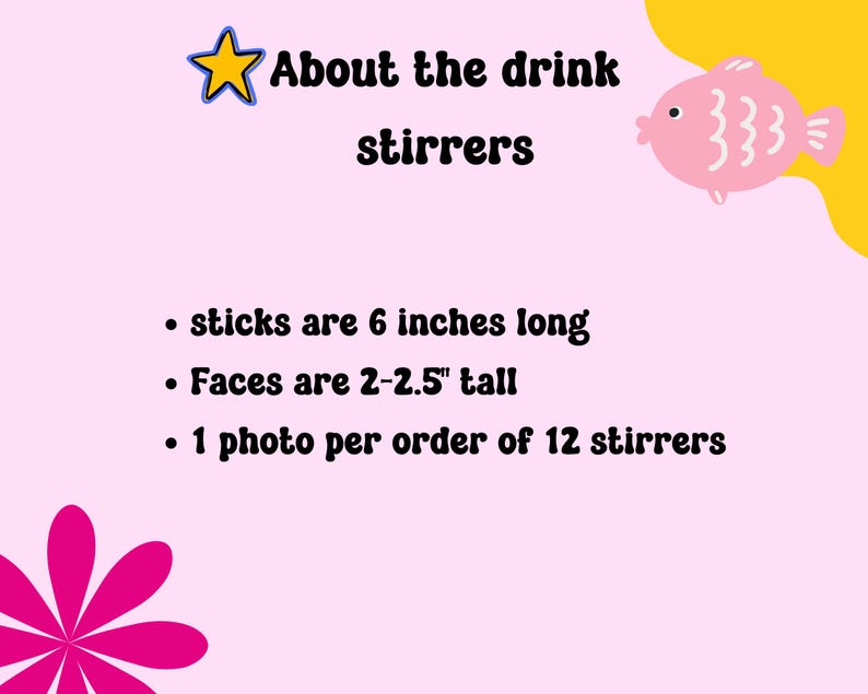 Op de afbeelding: Roze en gele afbeelding met de tekst "About the drink stirrers". De tekst hieronder beschrijft de roerstaafjes: "sticks are 6 inches long", "Faces are 2-2.5" tall", en "1 photo per order of 12 stirrers".