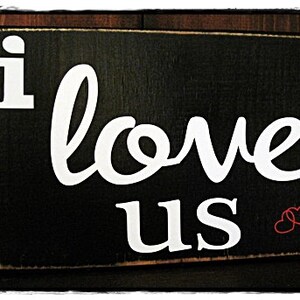 I LOVE US wood rustic sign; Valentines, Weddings, gift, home decor, romance, approx. 11.5&quot; x 8&quot;.