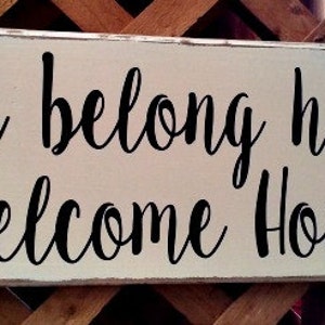 You Belong Here...Welcome Home Sign; Home Decor; Front Door; 10&quot; x 22&quot;; Adoption Sign; Welcome Home sign for returning soldier, vinyl ltrs.