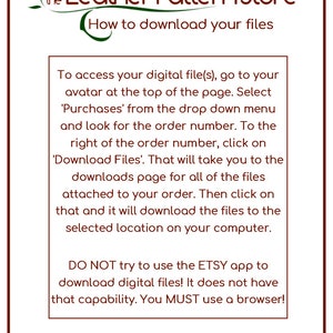 May include: A brown and green logo for the Leather Pattern Store with the text "How to download your files".  Instructions on how to download digital files from Etsy.  The text reads: "To access your digital file(s), go to your avatar at the top of the page. Select 'Purchases' from the drop down menu and look for the order number. To the right of the order number, click on 'Download Files'. That will take you to the downloads page for all of the files attached to your order. Then click on that and it will download the files to the selected location on your computer. DO NOT try to use the ETSY app to download digital files! It does not have that capability. You MUST use a browser!"