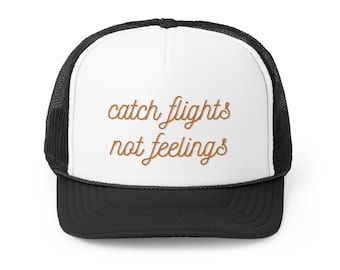 Catch Flights not Feelings Trucker Hat