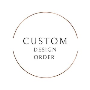May include: A gold circle with the text "CUSTOM DESIGN ORDER" inside.