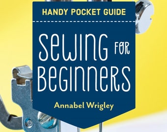 Sewing for Beginners Handy Pocket Guide *Softcover Booklet* By: Annabel Wrigley