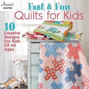 Fast & Fun Quilts for Kids *Softcover Quilt  - Sewing Pattern Book* By:  Annie's Quilting