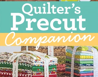 Quilter's Precut Companion *Spiral-Bound Handy Reference Guide* From: C & T Publishing