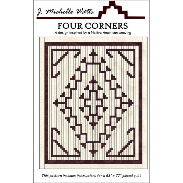 Four Corners *Native American Weaving Inspired Quilt Pattern* By: J. Michelle Watts