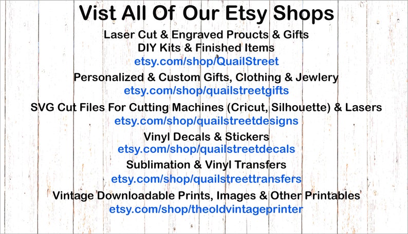 May include: A white wooden background with the text "Vist All Of Our Etsy Shops" in black. The image lists various Etsy shop categories, such as laser cut gifts, DIY kits, personalized gifts, SVG cut files, vinyl decals, and vintage prints.