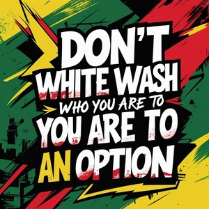 Pode incluir: Ilustração gráfica com o texto "DON'T WHITE WASH WHO YOU ARE TO YOU ARE TO AN OPTION" em branco. O fundo é verde, amarelo, preto e vermelho com raios e pinceladas.