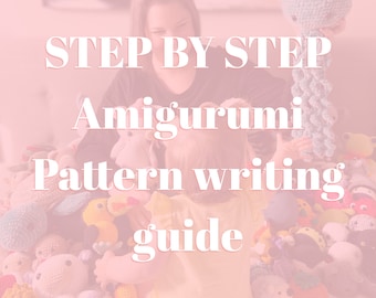 STEP BY STEP - My process for writing Amigurumi patterns
