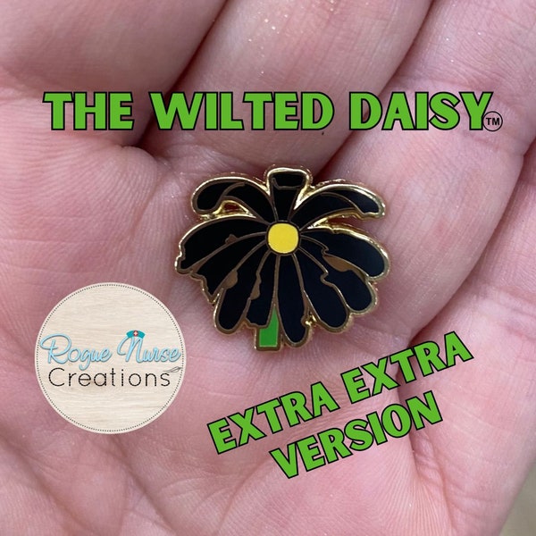 The Extra Extra WILTED Daisy an Enamel Pin For The Ordinary Nurse! Black Petals with a Yellow Center Daisy, Humorous Nurse Gift