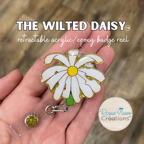 The WILTED Daisy Badge Reel. Original Design With a Yellow Center, Acrylic/Epoxy Retractable Badge Reel, Nurse Gift, Wilted Daisy Original