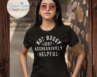 Not Bossy, Just Aggressively Helpful Graphic T-Shirt, White Lettering, Funny Graphic T-Shirt