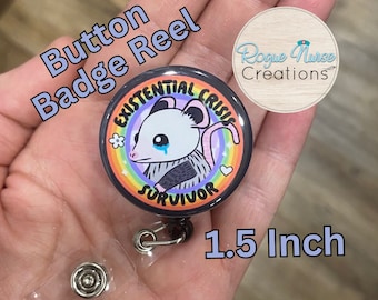 Existential Crisis Survivor, Tearful Opossum BUTTON Style Retractable Badge Reel, Funny Nurse Gift,  1.5 Inch Button Badge Reel
